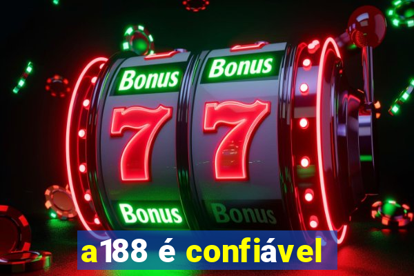 a188 é confiável